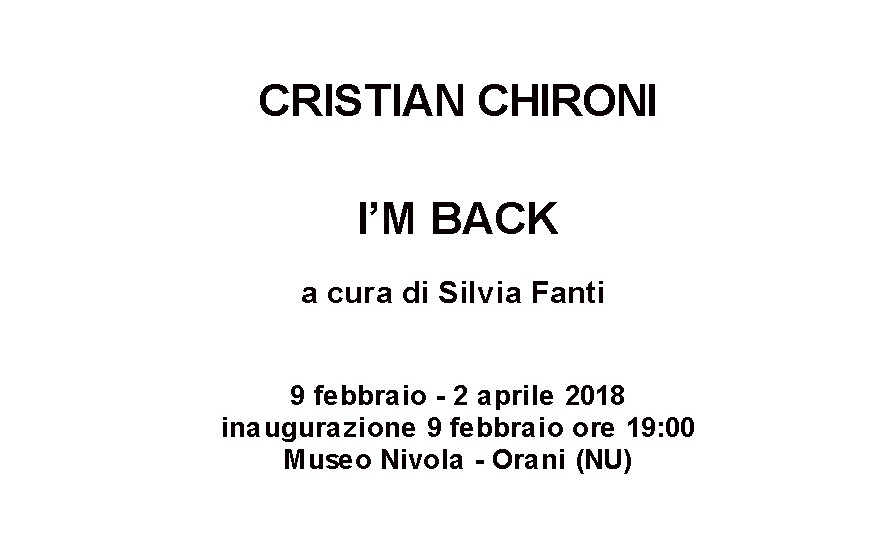 La mostra I’m back di Christian Chironi a cura di Silvia Fanti