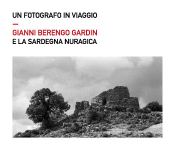 UN FOTOGRAFO IN VIAGGIO, GIANNI BERENGO GARDIN E LA SARDEGNA NURAGICA