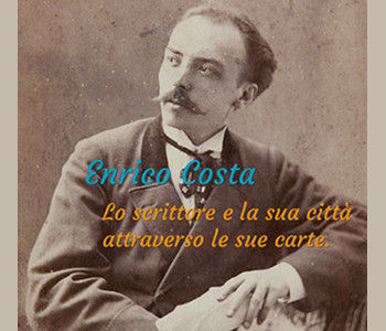 Enrico Costa, lo Scrittore e la sua Città attraverso le sue carte