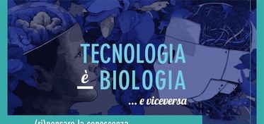 “Tecnologia è biologia...e viceversa”, online i video dell’evento dedicato all’innovazione