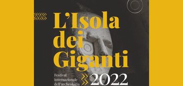 “Isola dei Giganti”, dal 28 giugno al 3 luglio il festival internazionale dell’archeologia