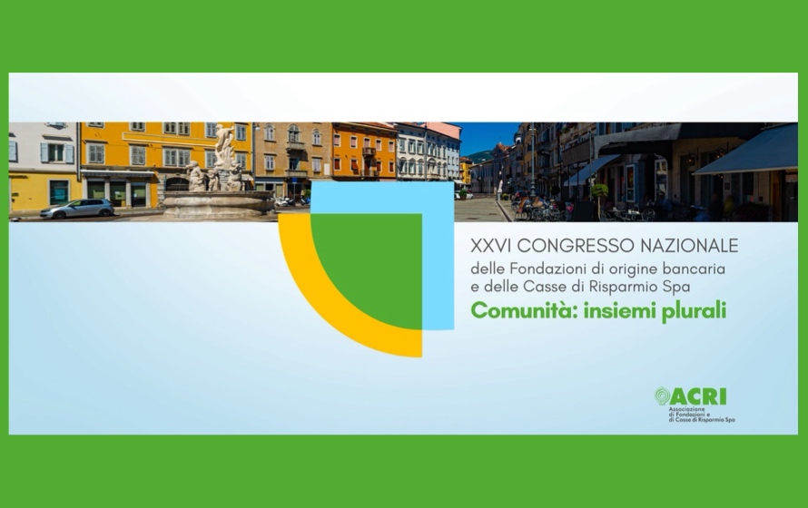 Comunità: insiemi plurali, il 12 e 13 giugno a Gorizia il XXVI Congresso nazionale di Acri