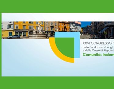 Comunità: insiemi plurali, il 12 e 13 giugno a Gorizia il XXVI Congresso nazionale di Acri