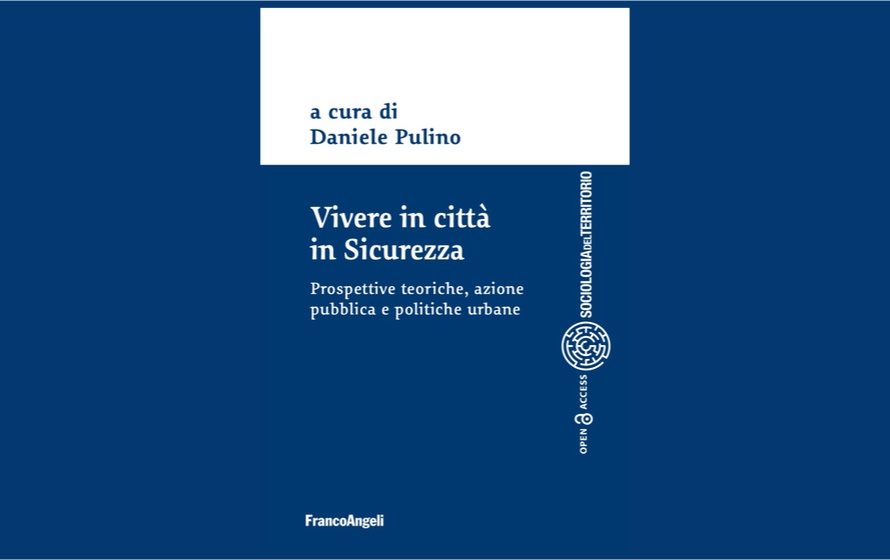 Vivere in città in sicurezza, una ricerca sulle trasformazioni urbane e le politiche di sicurezza