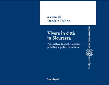 Vivere in città in sicurezza, una ricerca sulle trasformazioni urbane e le politiche di sicurezza